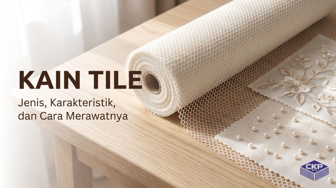 Kain Tile: Jenis, Karakteristik, dan Cara Merawatnya